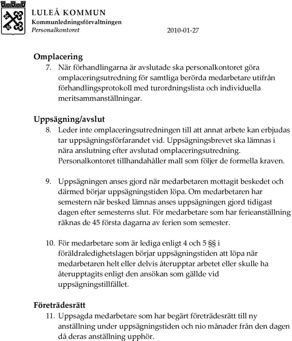 meritsammanställningar. Uppsägning/avslut 8. Leder inte omplaceringsutredningen till att annat arbete kan erbjudas tar uppsägningsförfarandet vid.