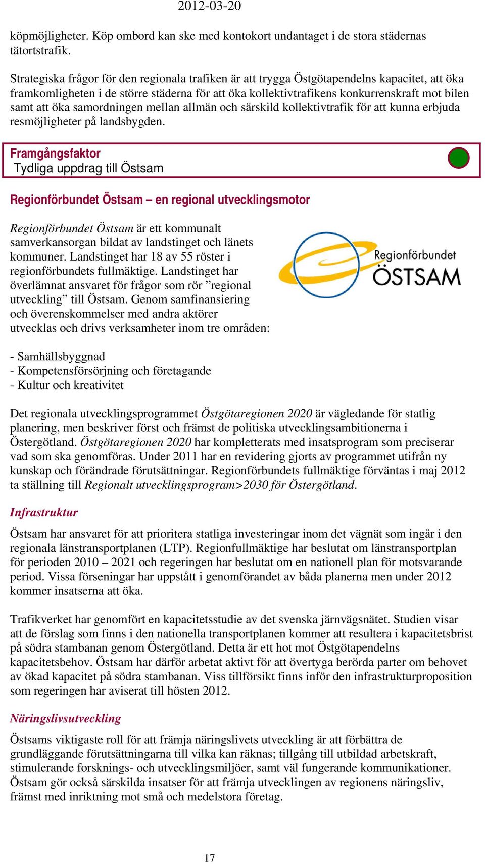 öka samordningen mellan allmän och särskild kollektivtrafik för att kunna erbjuda resmöjligheter på landsbygden.