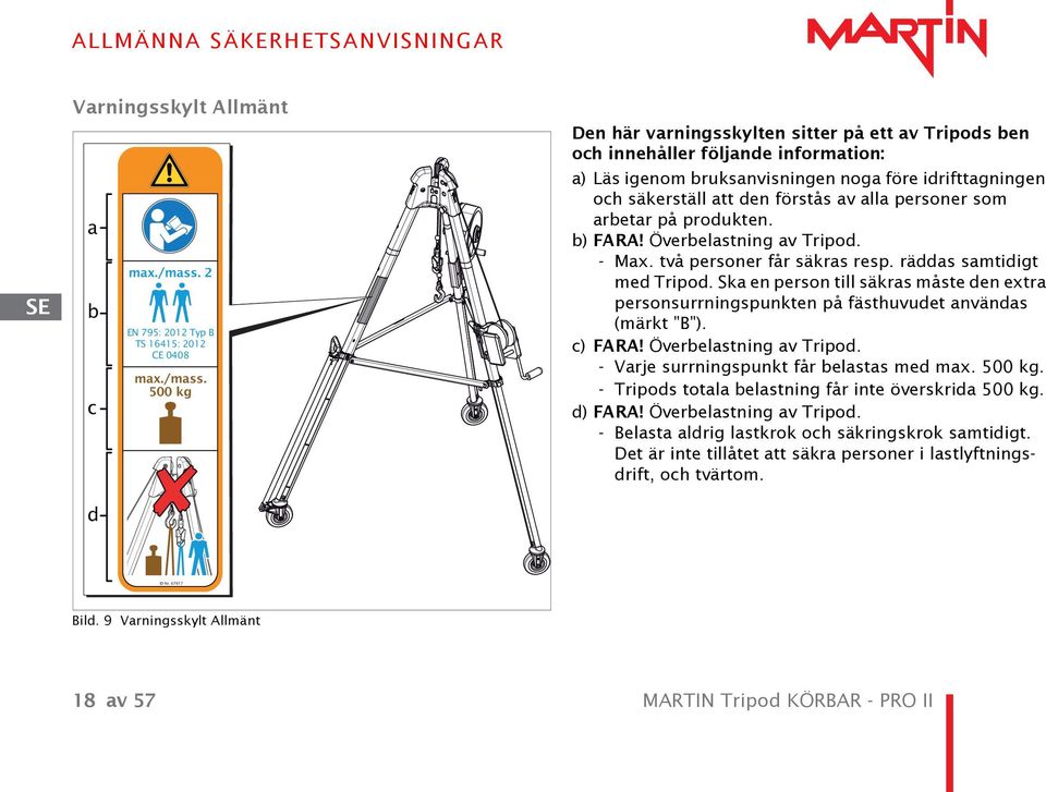 500 kg Den här varningsskylten sitter på ett av Tripods ben och innehåller följande information: a) Läs igenom bruksanvisningen noga före idrifttagningen och säkerställ att den förstås av alla