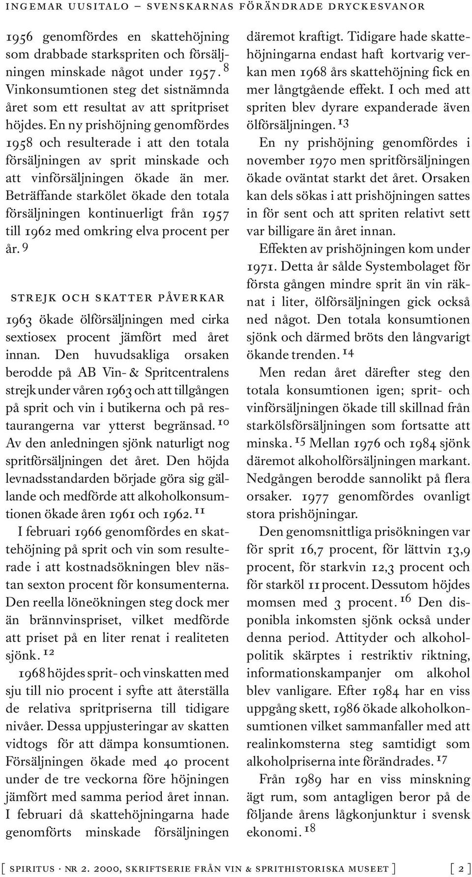 Beträffande starkölet ökade den totala försäljningen kontinuerligt från 1957 till 1962 med omkring elva procent per år.