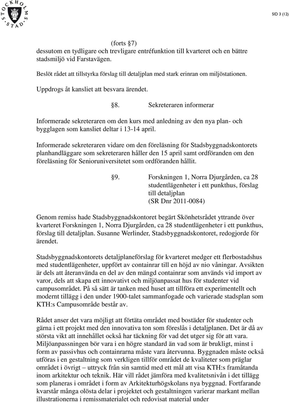 Sekreteraren informerar Informerade sekreteraren om den kurs med anledning av den nya plan- och bygglagen som kansliet deltar i 13-14 april.