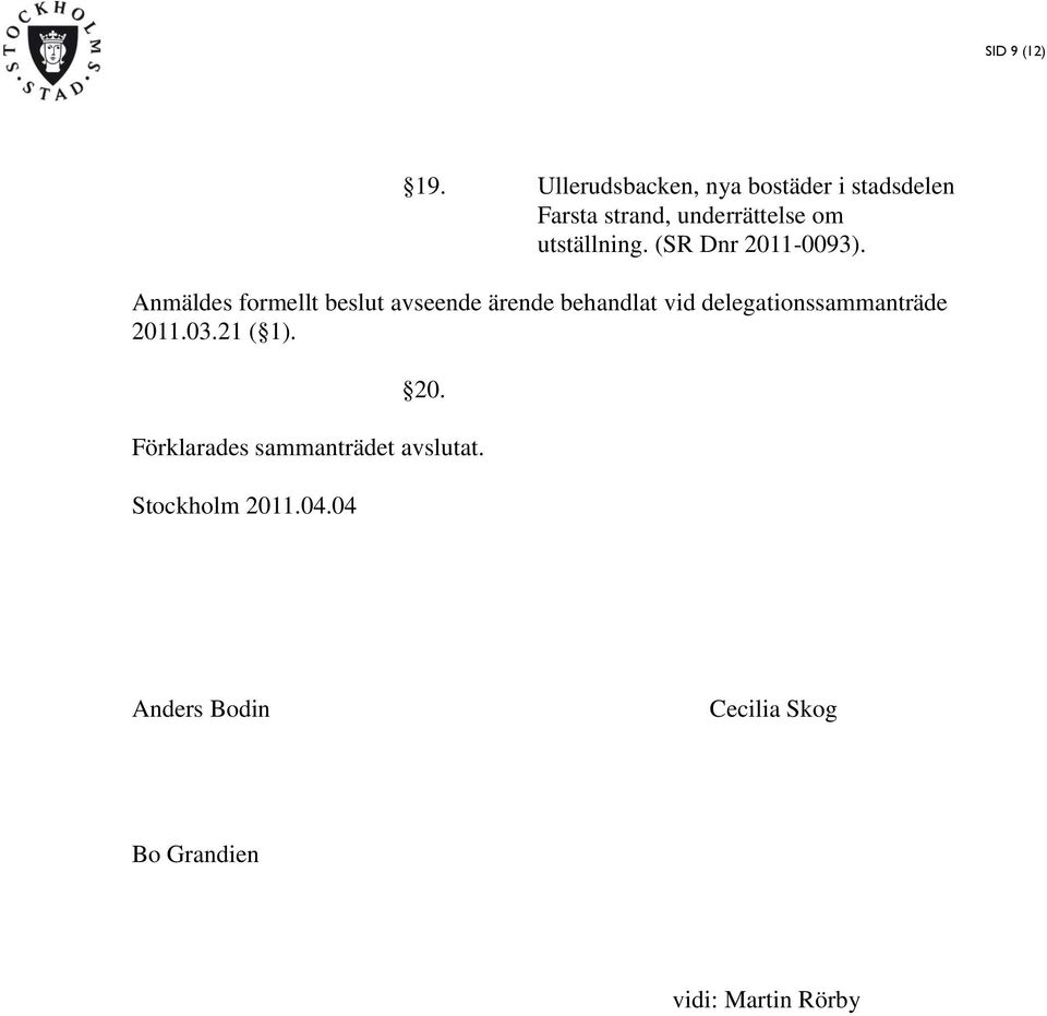 utställning. (SR Dnr 2011-0093).