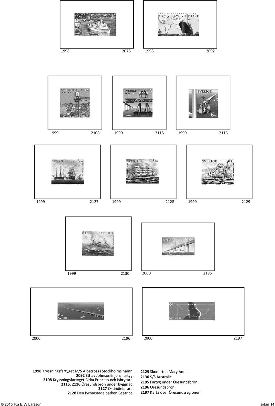 2108 Kryssningsfartyget Birka Princess och Isbrytare. 2115, 2116 Öresundsbron under byggnad. 2127 Ostindiefarare.