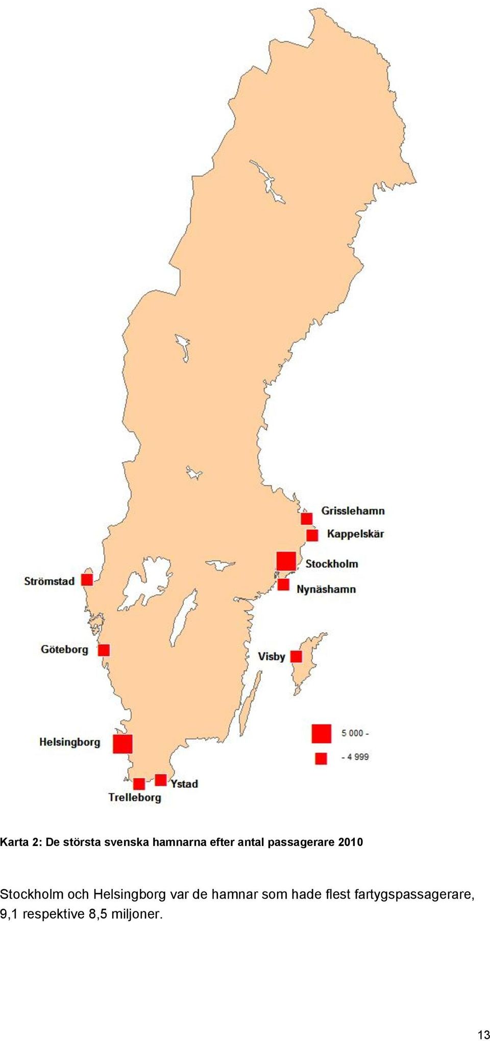 Helsingborg var de hamnar som hade flest