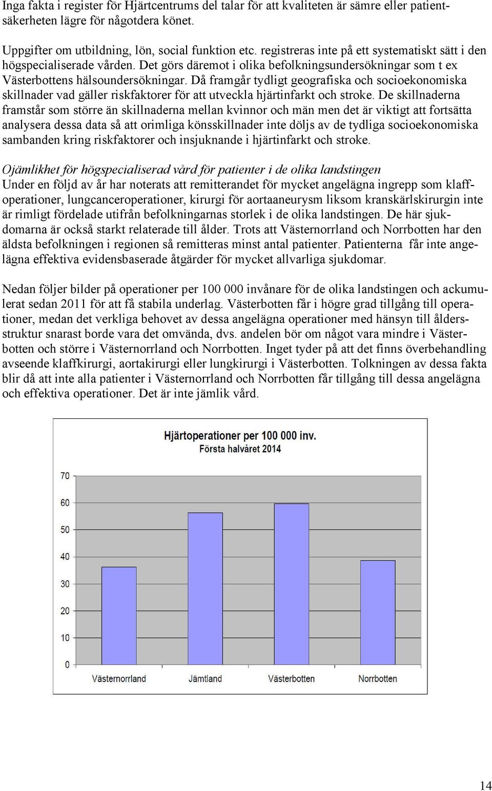 Då framgår tydligt geografiska och socioekonomiska skillnader vad gäller riskfaktorer för att utveckla hjärtinfarkt och stroke.
