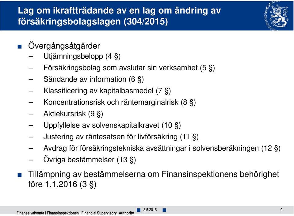 Aktiekursrisk (9 ) Uppfyllelse av solvenskapitalkravet (10 ) Justering av räntesatsen för livförsäkring (11 ) Avdrag för försäkringstekniska