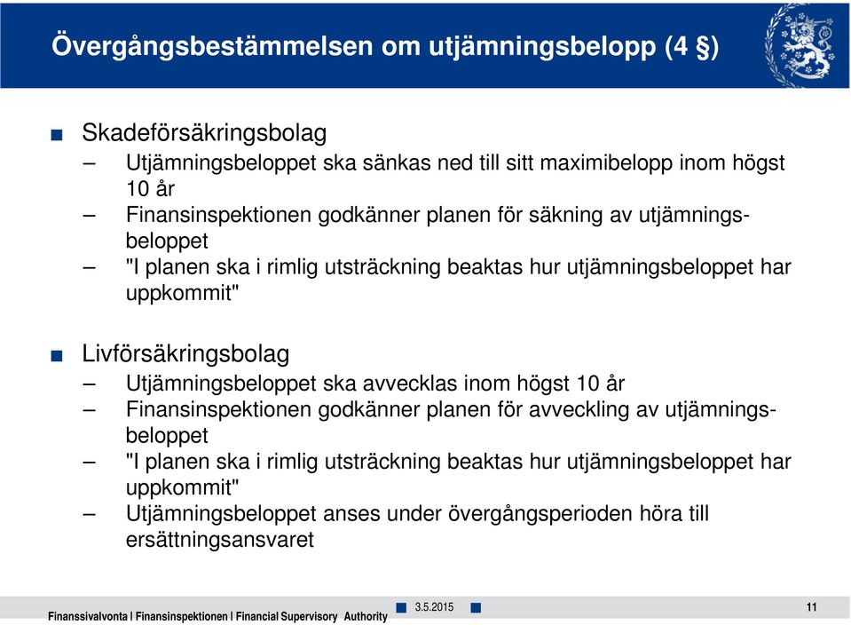 Livförsäkringsbolag Utjämningsbeloppet ska avvecklas inom högst 10 år Finansinspektionen godkänner planen för avveckling av utjämningsbeloppet "I planen