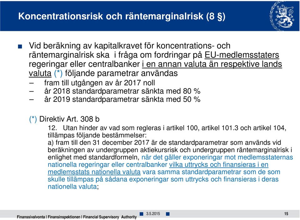 (*) Direktiv Art. 308 b 12. Utan hinder av vad som regleras i artikel 100, artikel 101.