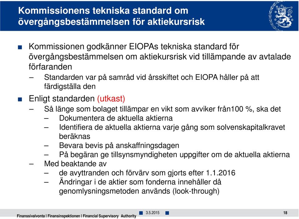 ska det Dokumentera de aktuella aktierna Identifiera de aktuella aktierna varje gång som solvenskapitalkravet beräknas Bevara bevis på anskaffningsdagen På begäran ge tillsynsmyndigheten