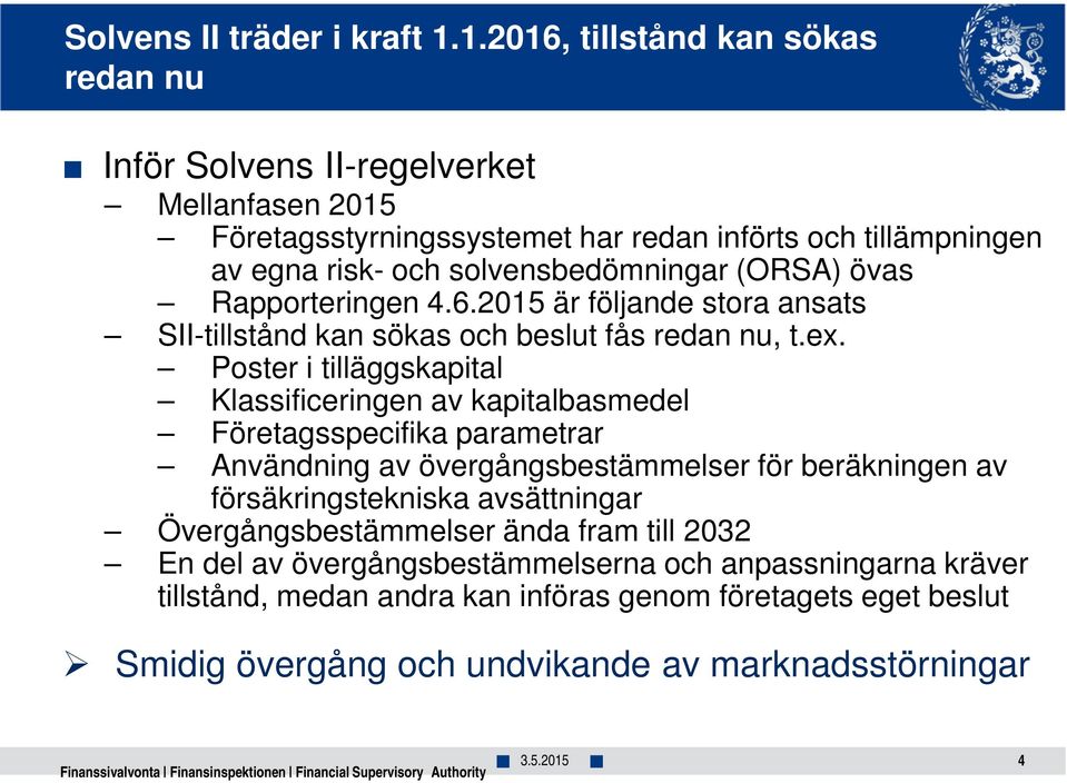 (ORSA) övas Rapporteringen 4.6.2015 är följande stora ansats SII-tillstånd kan sökas och beslut fås redan nu, t.ex.