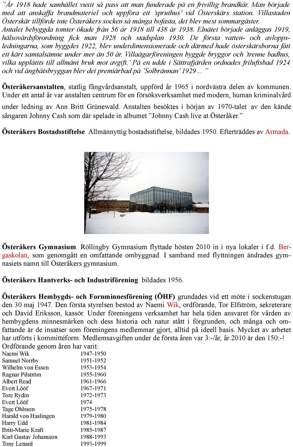 Elnätet började anläggas 1919, hälsovårdsförordning fick man 1928 och stadsplan 1930.