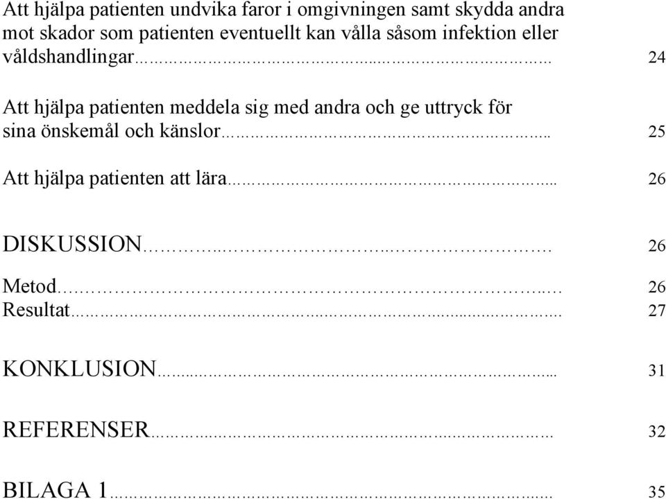 . 24 Att hjälpa patienten meddela sig med andra och ge uttryck för sina önskemål och känslor.