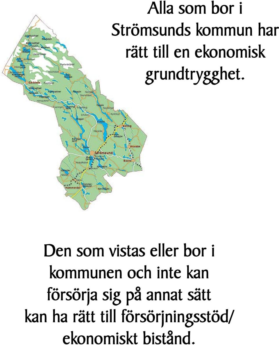 Den som vistas eller bor i kommunen och inte kan