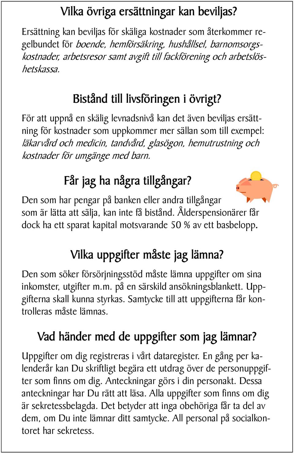 Bistånd till livsföringen i övrigt?