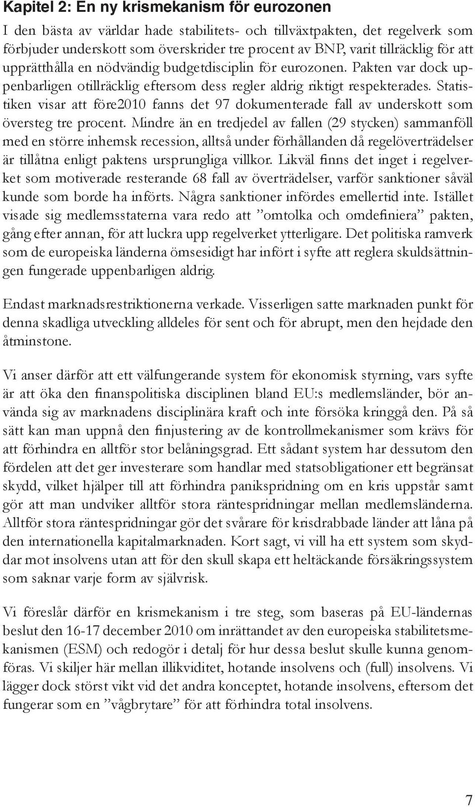 Statistiken visar att före2010 fanns det 97 dokumenterade fall av underskott som översteg tre procent.