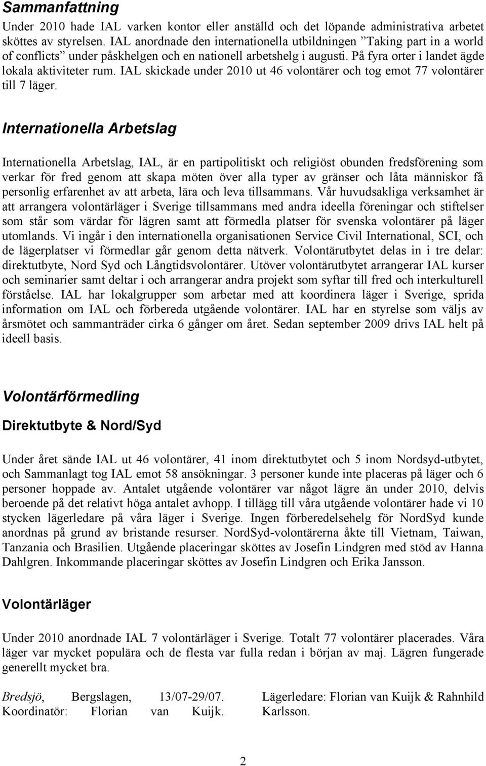 IAL skickade under 2010 ut 46 volontärer och tog emot 77 volontärer till 7 läger.