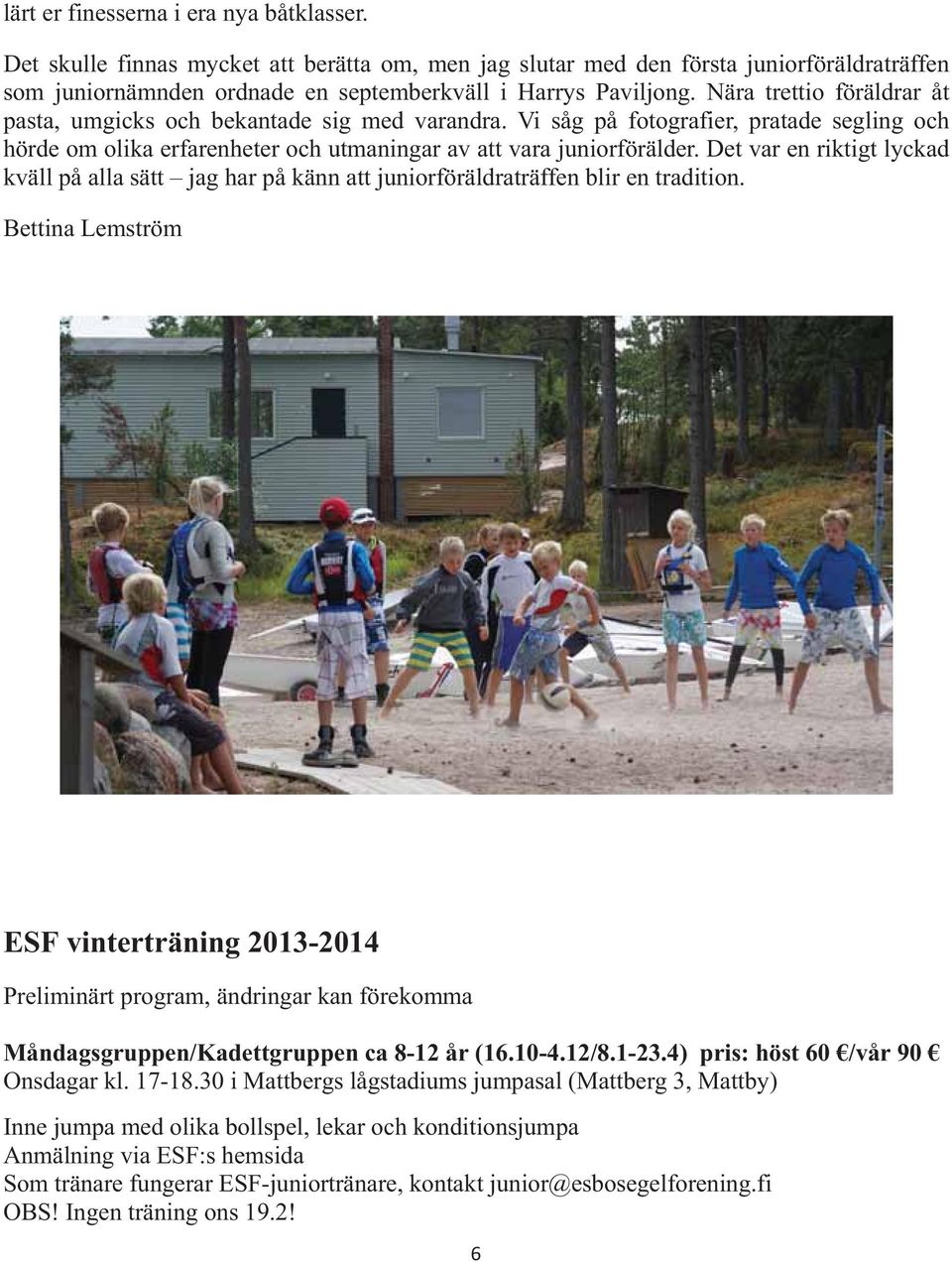 Det var en riktigt lyckad kväll på alla sätt jag har på känn att juniorföräldraträffen blir en tradition.