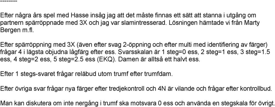 fått in ett tips av Magnus E och Ulf. Helst önskar jag få ert tips inom en vecka efter det föregående bulletin sänts ut. Då kan jag ta hänsyn till eventuella uppkommande problem.