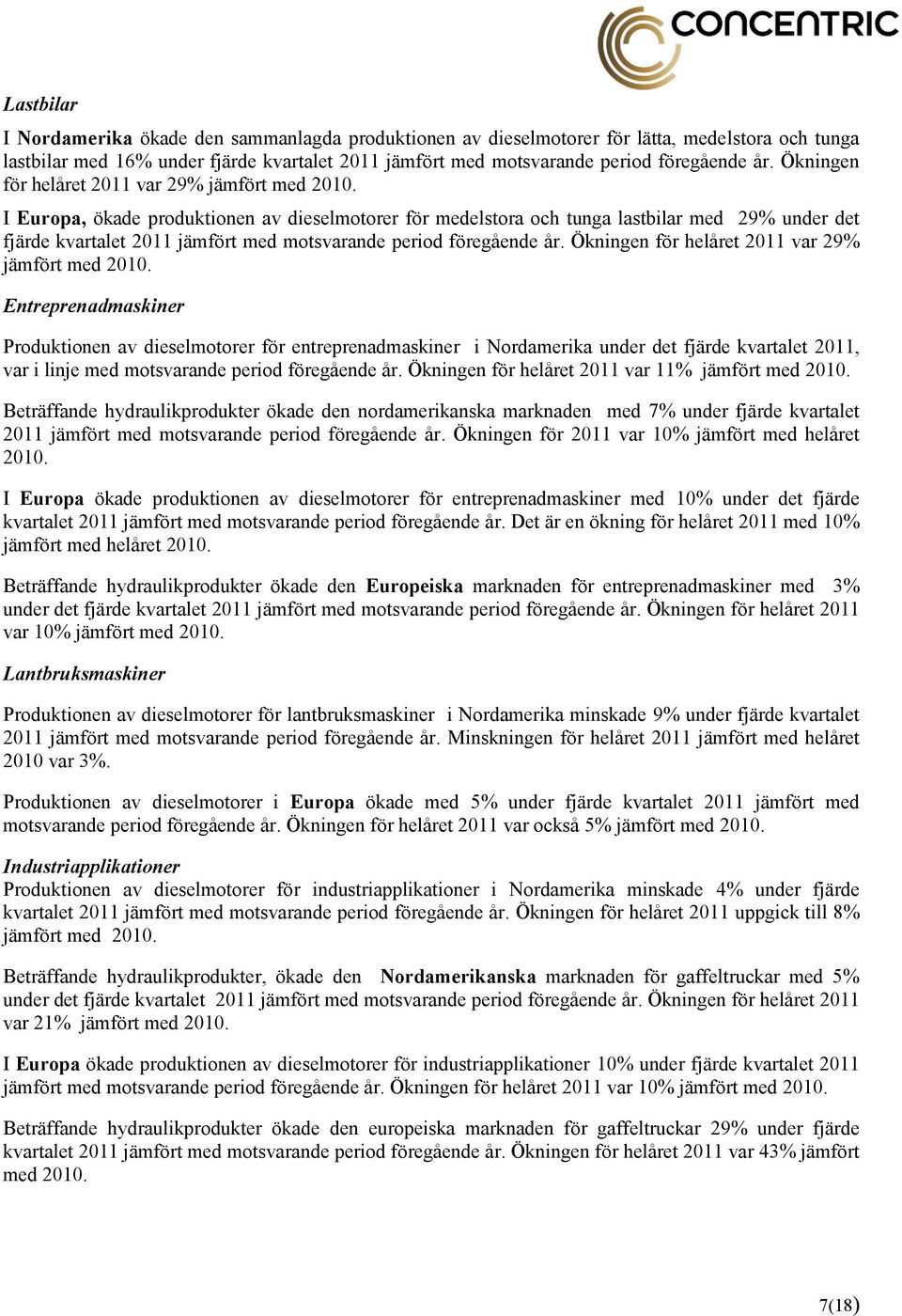 I Europa, ökade produktionen av dieselmotorer för medelstora och tunga lastbilar med 29% under det fjärde kvartalet 2011 jämfört med motsvarande period föregående år.