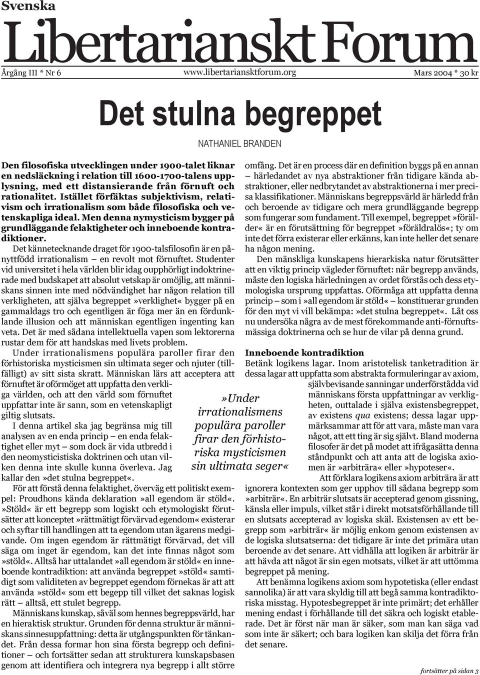 rationalitet. Istället förfäktas subjektivism, relativism och irrationalism som både filosofiska och vetenskapliga ideal.