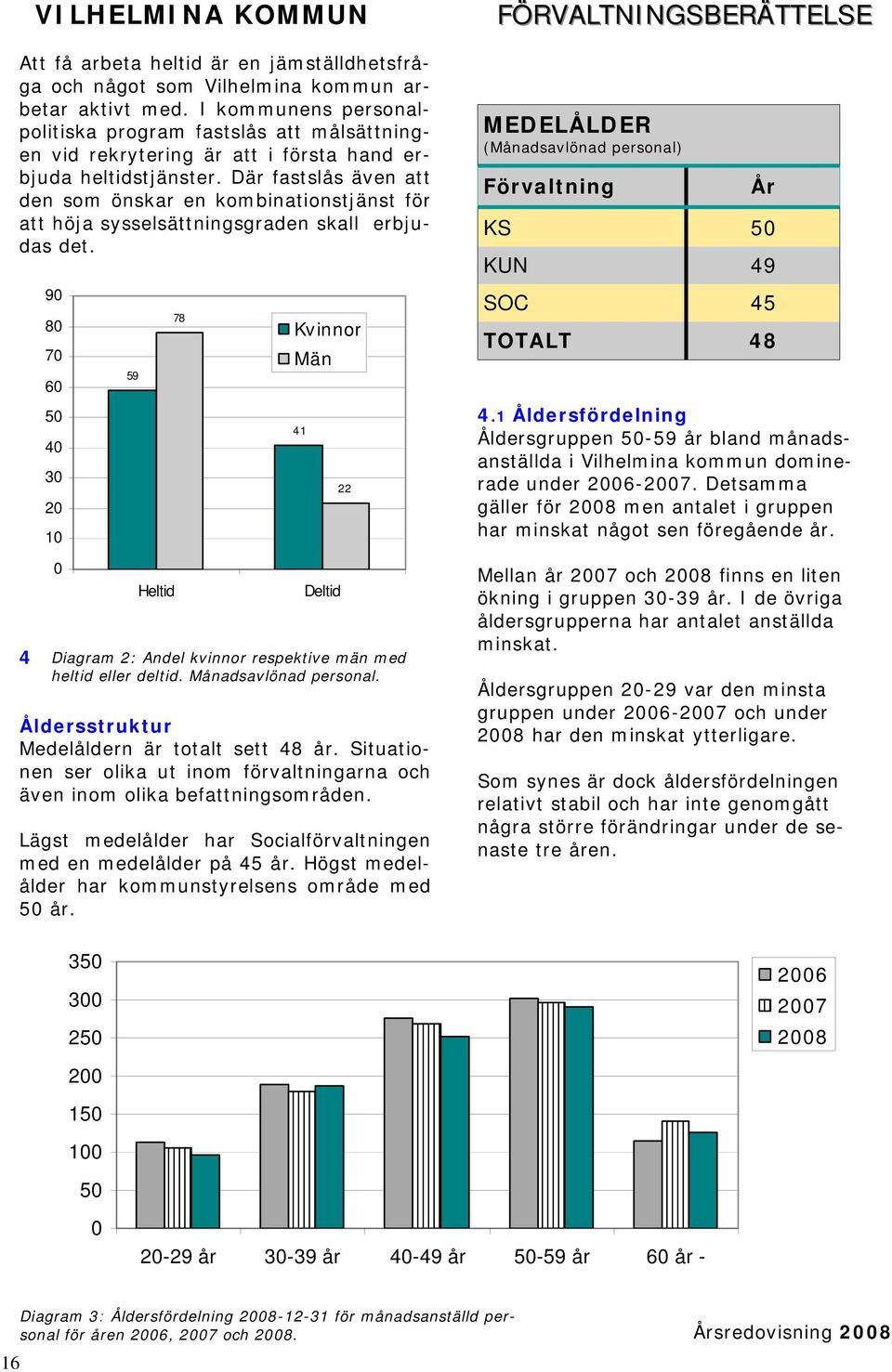 Där fastslås även att den som önskar en kombinationstjänst för att höja sysselsättningsgraden skall erbjudas det.