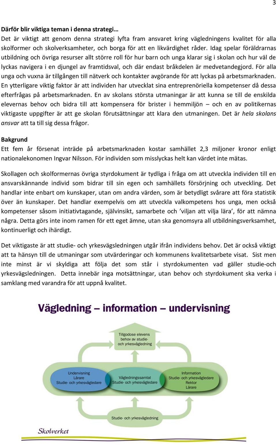 Idag spelar föräldrarnas utbildning och övriga resurser allt större roll för hur barn och unga klarar sig i skolan och hur väl de lyckas navigera i en djungel av framtidsval, och där endast bråkdelen