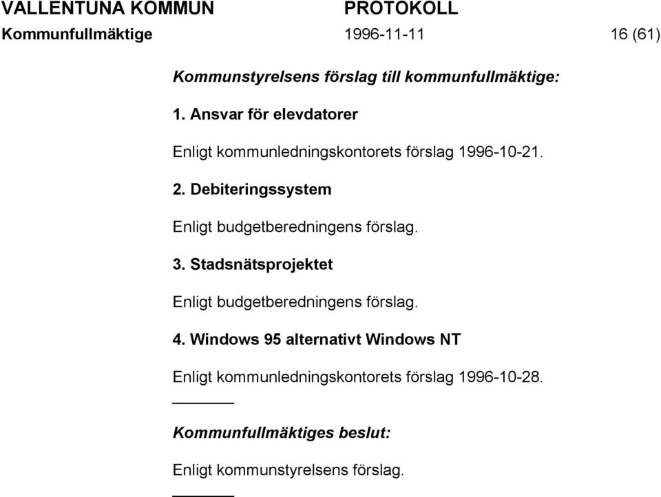 Debiteringssystem Enligt budgetberedningens förslag. 3.