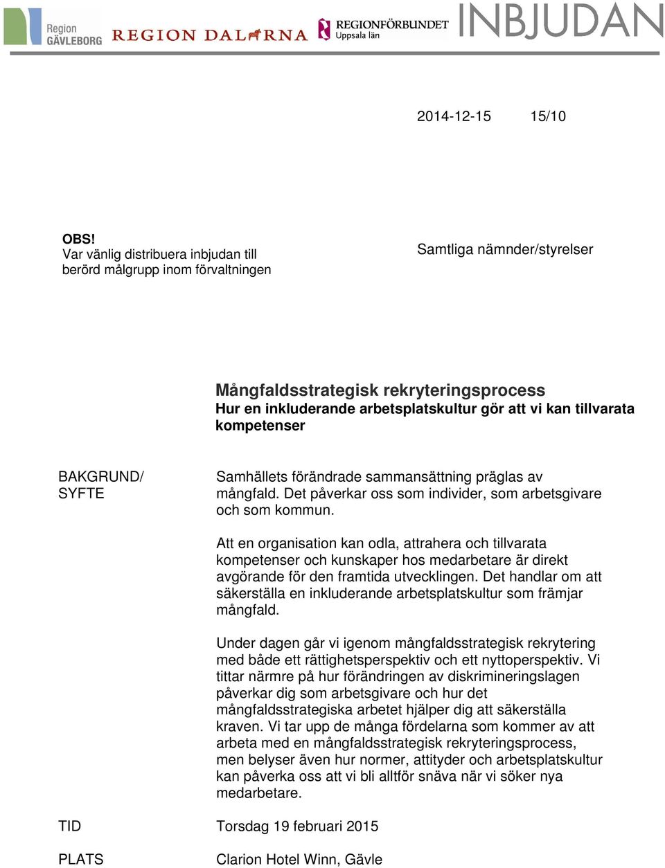 tillvarata kompetenser BAKGRUND/ SYFTE Samhällets förändrade sammansättning präglas av mångfald. Det påverkar oss som individer, som arbetsgivare och som kommun.