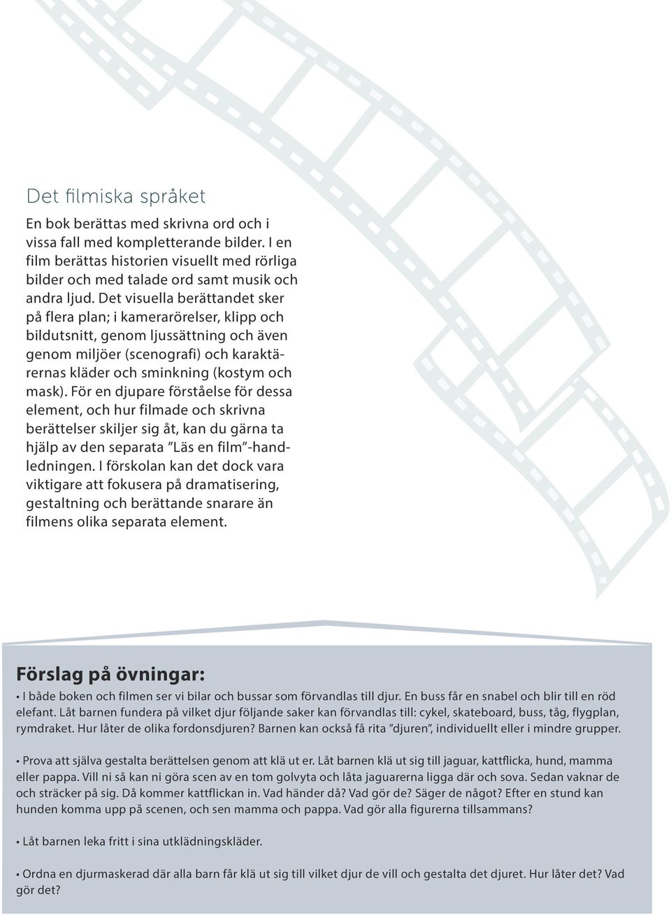 För en djupare förståelse för dessa element, och hur filmade och skrivna berättelser skiljer sig åt, kan du gärna ta hjälp av den separata Läs en film -handledningen.