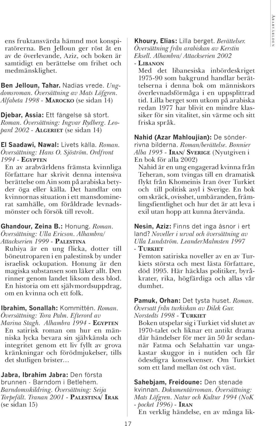 Leopard 2002 - ALGERIET (se sidan 14) El Saadawi, Nawal: Livets källa. Roman. Översättning: Hans O. Sjöström.