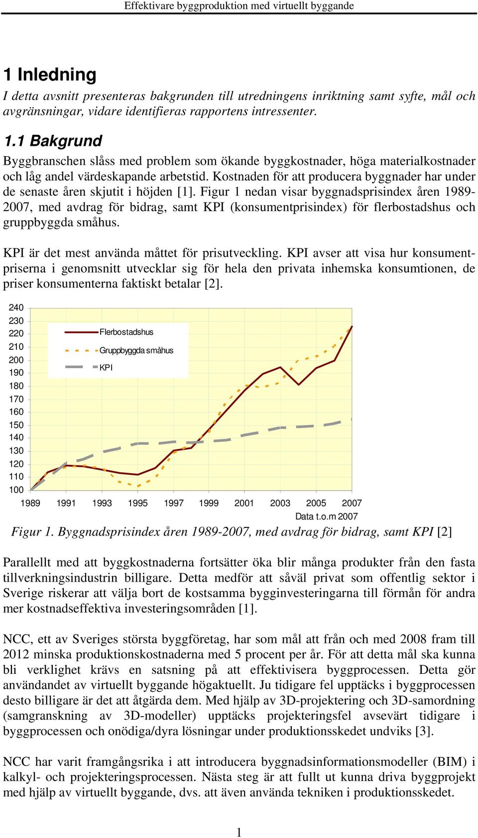 Kostnaden för att producera byggnader har under de senaste åren skjutit i höjden [1].