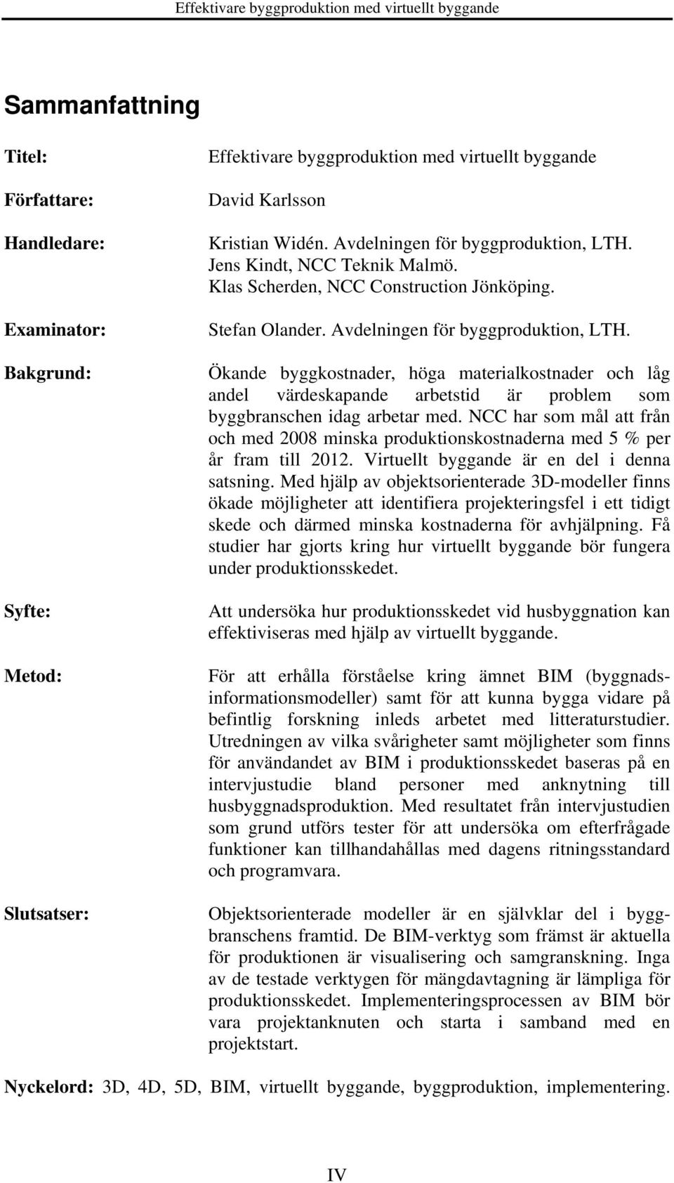 Ökande byggkostnader, höga materialkostnader och låg andel värdeskapande arbetstid är problem som byggbranschen idag arbetar med.