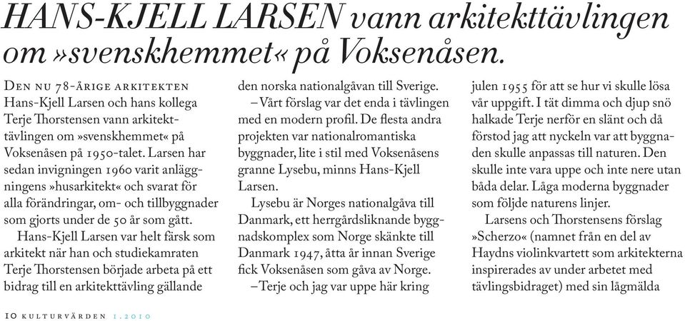 HANS-KJELL LARSEN vann arkitekttävlingen om»svenskhemmet«på Voksenåsen.