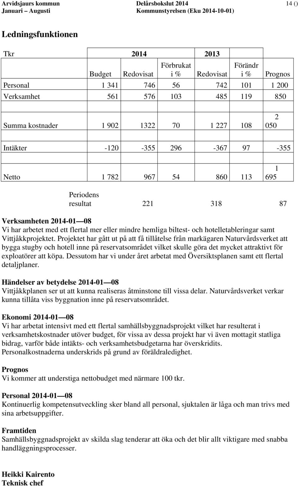 ett flertal mer eller mindre hemliga biltest- och hotelletableringar samt Vittjåkkprojektet.