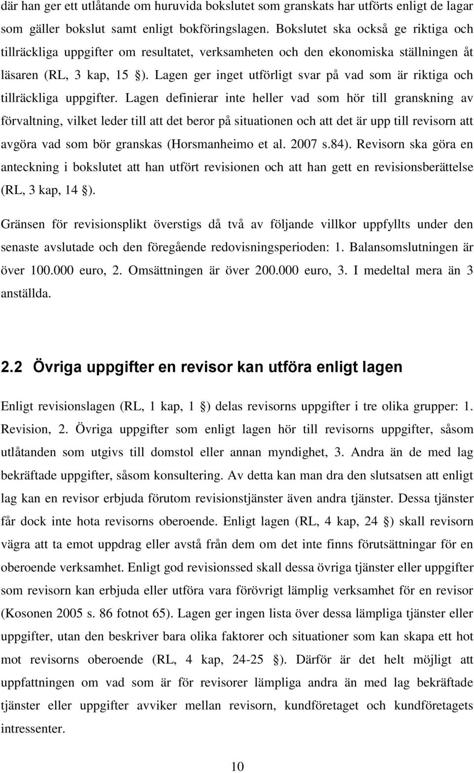 Lagen ger inget utförligt svar på vad som är riktiga och tillräckliga uppgifter.