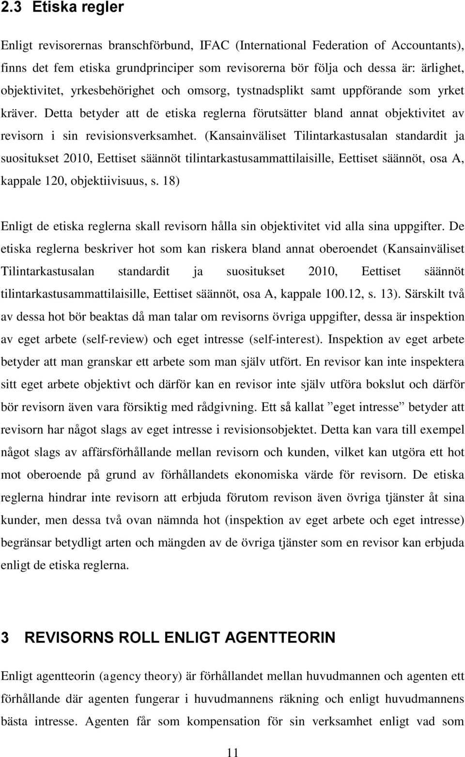 Detta betyder att de etiska reglerna förutsätter bland annat objektivitet av revisorn i sin revisionsverksamhet.