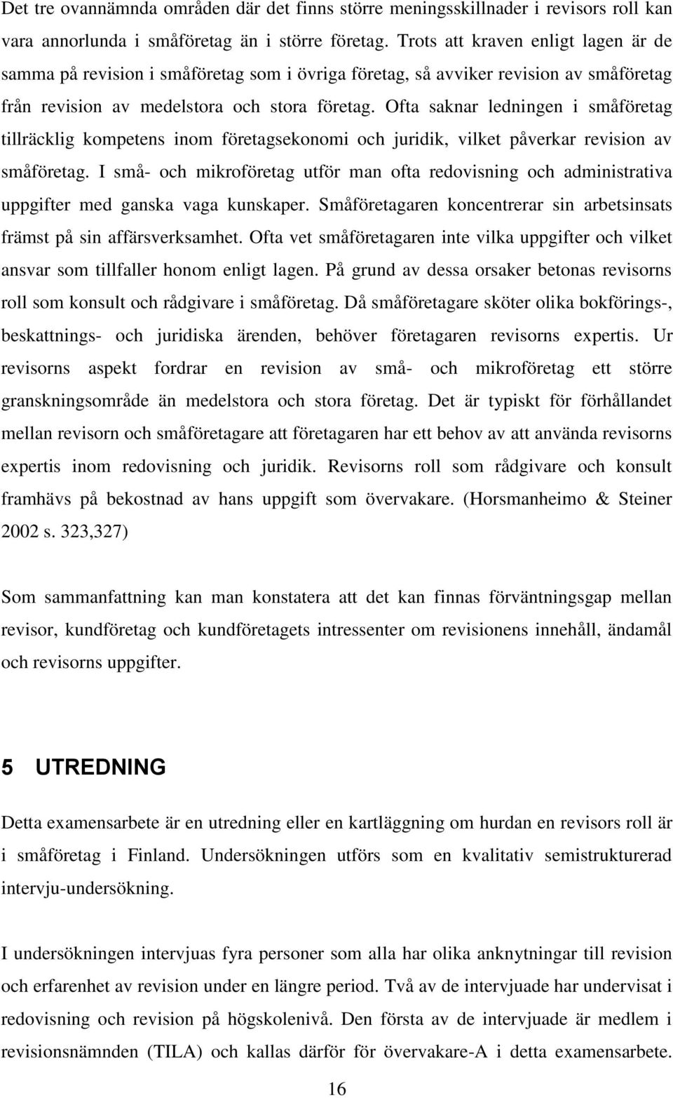 Ofta saknar ledningen i småföretag tillräcklig kompetens inom företagsekonomi och juridik, vilket påverkar revision av småföretag.