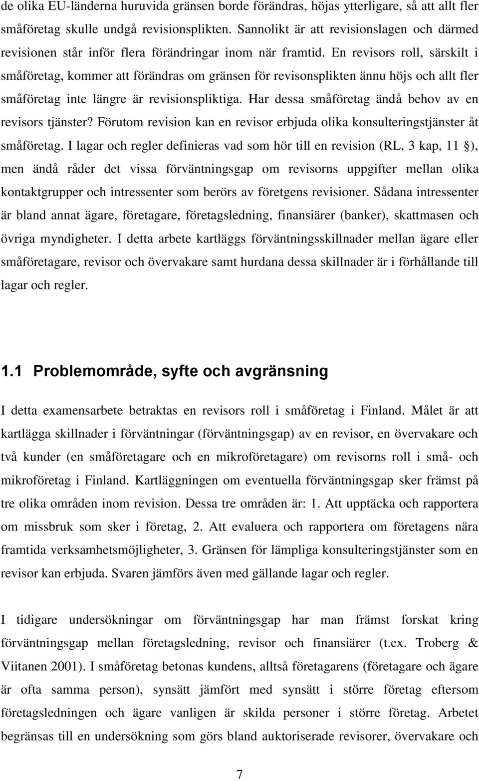 En revisors roll, särskilt i småföretag, kommer att förändras om gränsen för revisonsplikten ännu höjs och allt fler småföretag inte längre är revisionspliktiga.