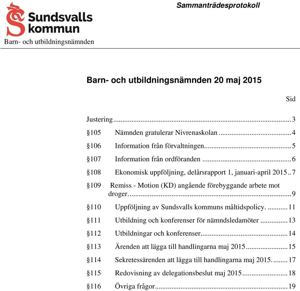 ... 9 110 Uppföljning av Sundsvalls kommuns måltidspolicy.... 11 111 Utbildning och konferenser för nämndsledamöter... 13 112 Utbildningar och konferenser.