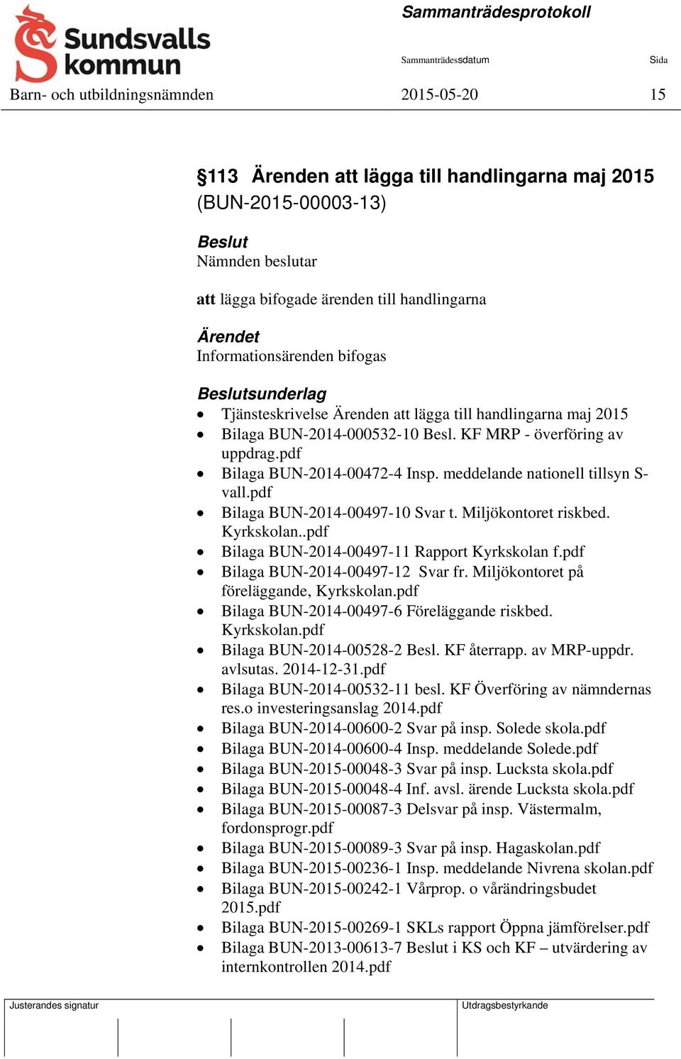 pdf Bilaga BUN-2014-00472-4 Insp. meddelande nationell tillsyn S- vall.pdf Bilaga BUN-2014-00497-10 Svar t. Miljökontoret riskbed. Kyrkskolan..pdf Bilaga BUN-2014-00497-11 Rapport Kyrkskolan f.