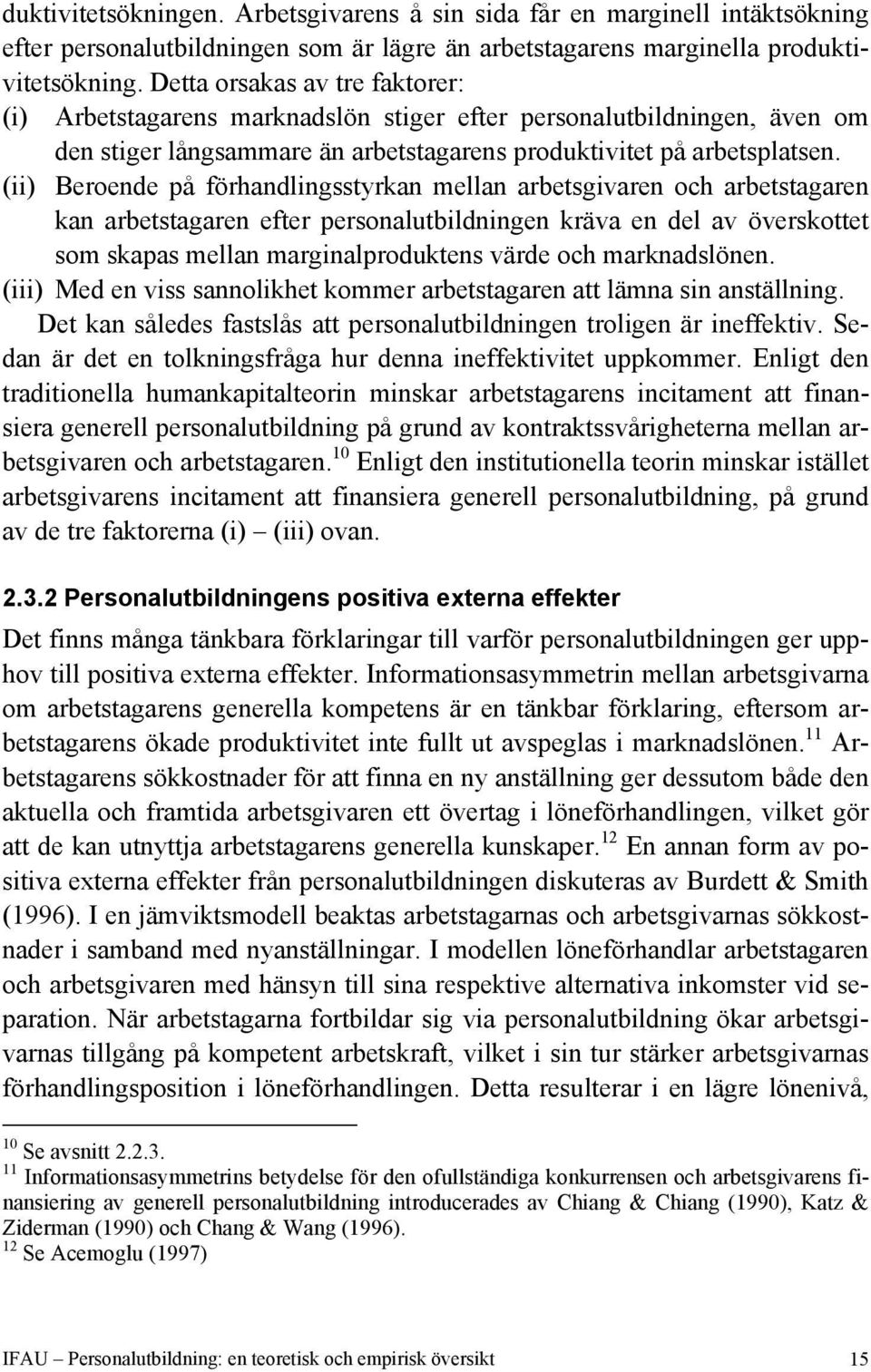 (ii) Beroende på förhandlingsstyrkan mellan arbetsgivaren och arbetstagaren kan arbetstagaren efter personalutbildningen kräva en del av överskottet som skapas mellan marginalproduktens värde och