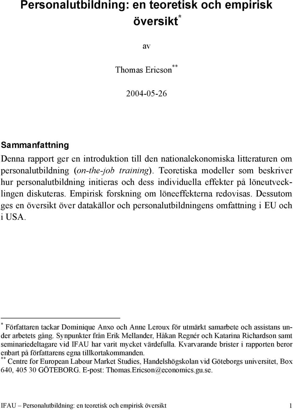 Empirisk forskning om löneeffekterna redovisas. Dessutom ges en översikt över datakällor och personalutbildningens omfattning i EU och i USA.