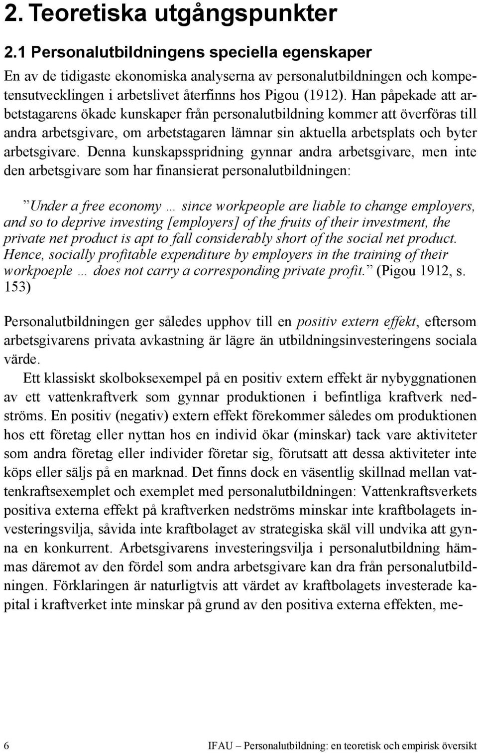 Han påpekade att arbetstagarens ökade kunskaper från personalutbildning kommer att överföras till andra arbetsgivare, om arbetstagaren lämnar sin aktuella arbetsplats och byter arbetsgivare.