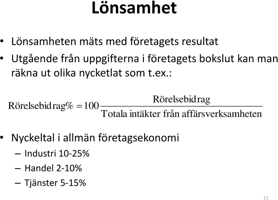 ex.: Rörelsebidrag% 100 Rörelsebidrag Totala intäkter från