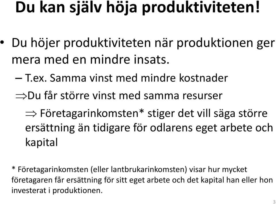 större ersättning än tidigare för odlarens eget arbete och kapital * Företagarinkomsten (eller lantbrukarinkomsten)