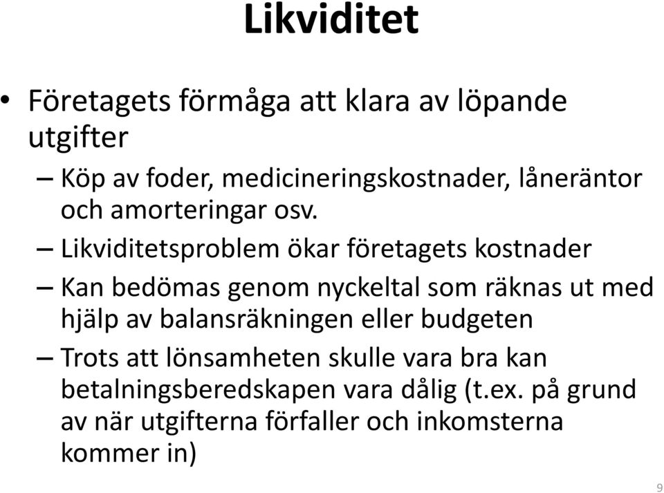 Likviditetsproblem ökar företagets kostnader Kan bedömas genom nyckeltal som räknas ut med hjälp av