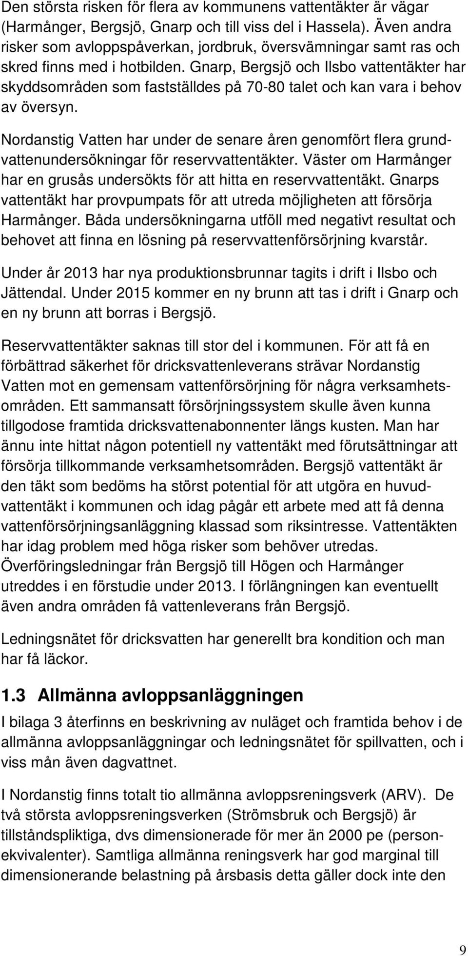 Gnarp, Bergsjö och Ilsbo vattentäkter har skyddsområden som fastställdes på 70-80 talet och kan vara i behov av översyn.