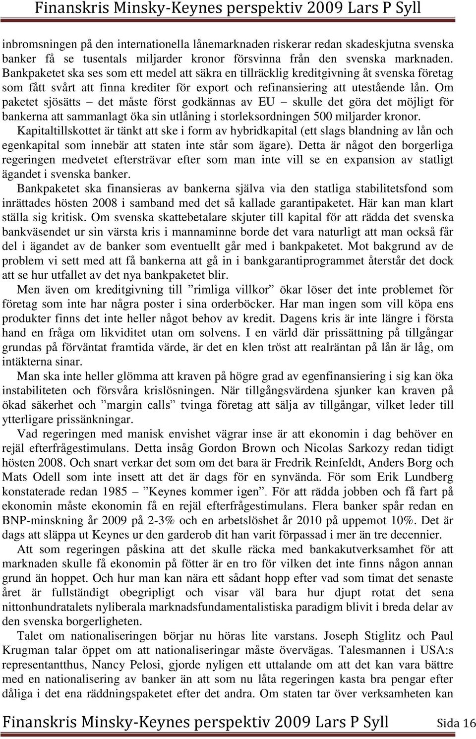 Om paketet sjösätts det måste först godkännas av EU skulle det göra det möjligt för bankerna att sammanlagt öka sin utlåning i storleksordningen 500 miljarder kronor.