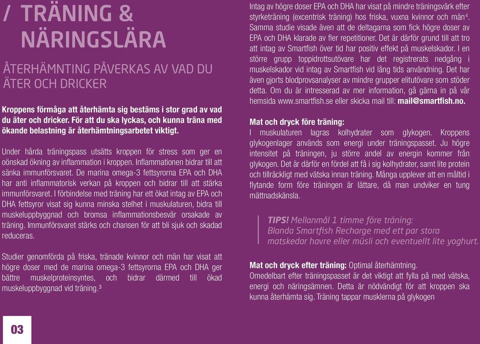 Inflammationen bidrar till att sänka immunförsvaret. De marina omega-3 fettsyrorna EPA och DHA har anti inflammatorisk verkan på kroppen och bidrar till att stärka immunförsvaret.