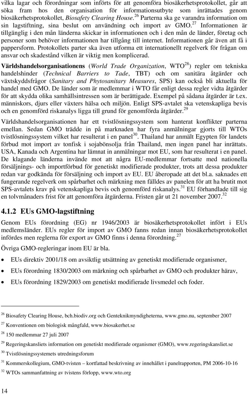 27 Informationen är tillgänglig i den mån länderna skickar in informationen och i den mån de länder, företag och personer som behöver informationen har tillgång till internet.